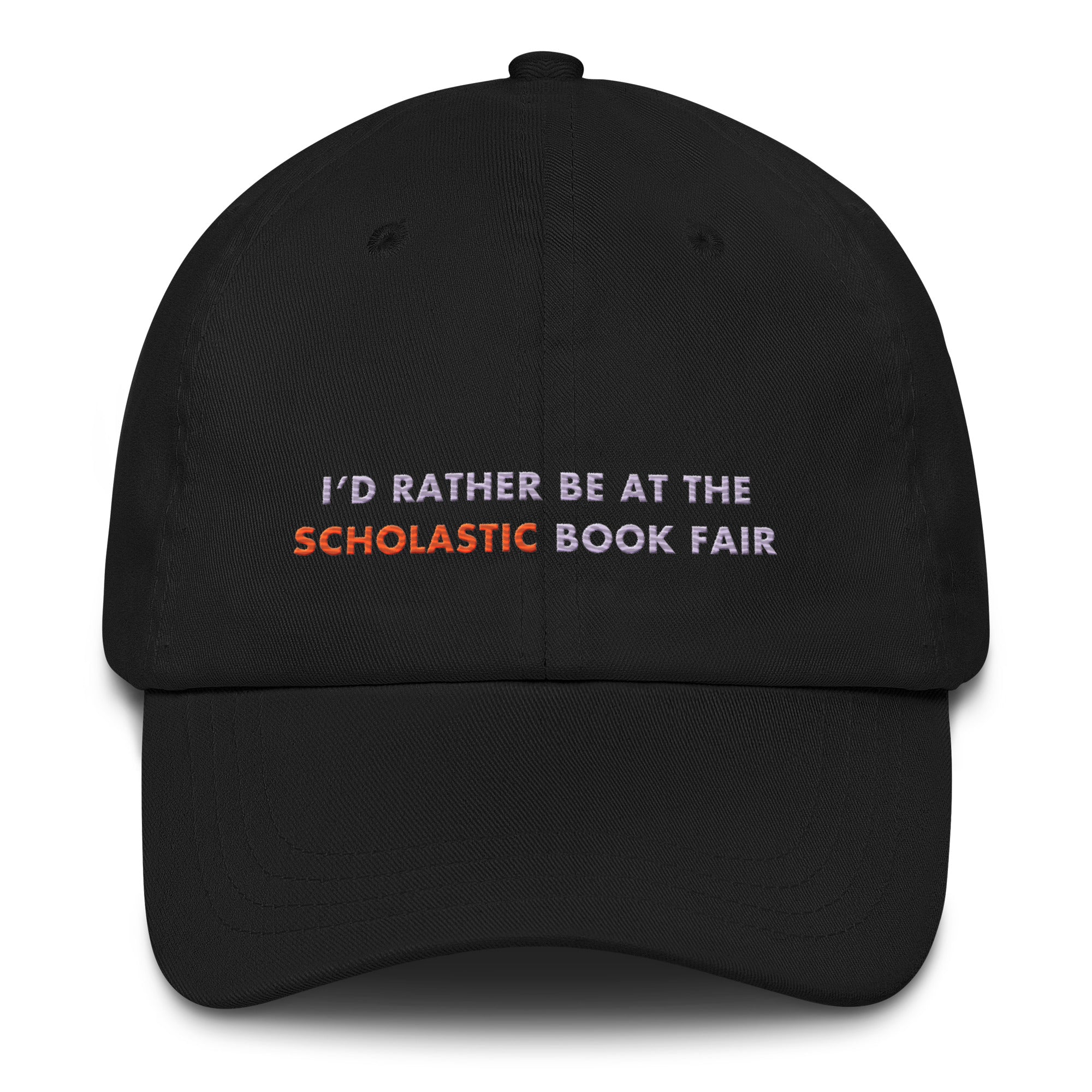 Black cap with text 'I'd rather be at the Scholastic Book Fair' on a white background